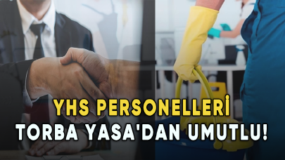 YHS personelleri Torba Yasa'dan umutlu!