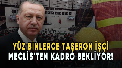 Yüz binlerce taşeron işçi Meclis'ten kadro bekliyor!