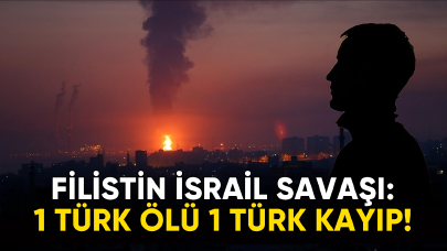 Filistin İsrail Savaşı: 1 Türk öldü 1 Türk kayıp!