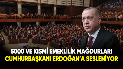 5000 ve kısmi emeklilik mağdurları Cumhurbaşkanı Erdoğan'a sesleniyor