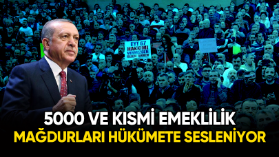 5000 ve kısmi emeklilik mağdurları hükümete sesleniyor