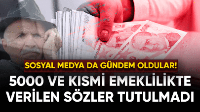 5000 ve kısmi emeklilikte verilen sözler tutulmadı