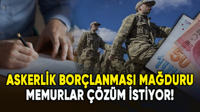 Askerlik borçlanması mağduru memurlar çözüm istiyor!