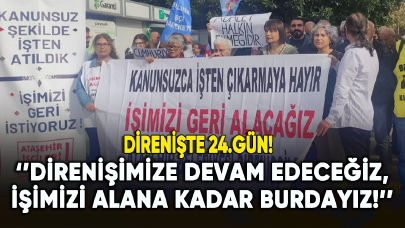 Ataşehir Belediyesi'nin işçileri direnişin 24.gününde!