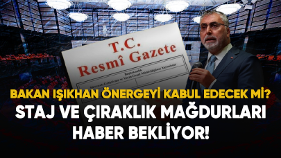 Bakan Işıkhan staj ve çıraklık önergesini kabul edecek mi?