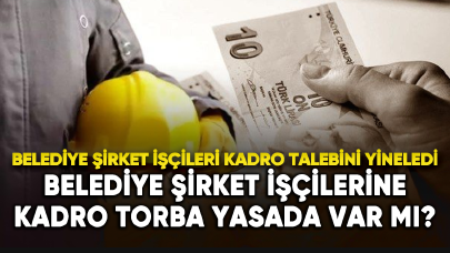 Belediye şirket işçilerine kadro Torba Yasada var mı?