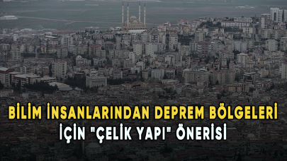 Bilim insanlarından deprem bölgeleri için "çelik yapı" önerisi