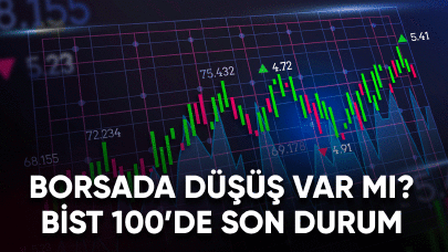 Borsada düşüş var mı? BİST 100'de son durum