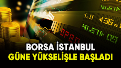 Borsa İstanbul güne yükselişle başladı