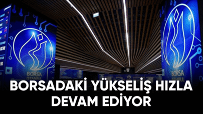 Borsada yükseliş hızla devam diyor