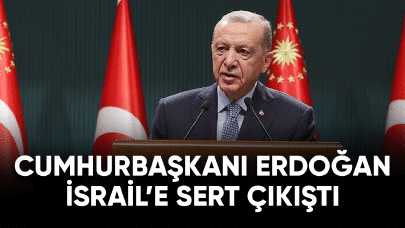 Cumhurbaşkanı Erdoğan İsrail'e sert çıkıştı