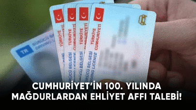 Cumhuriyet'in 100. yılında mağdurlardan ehliyet affı talebi!