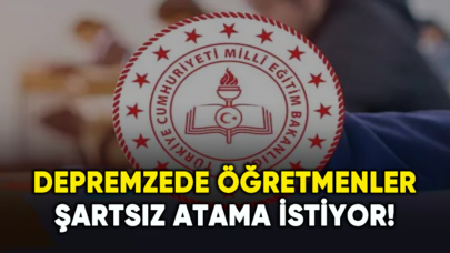 Depremzede öğretmenler şartsız atama istiyor!