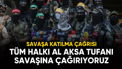 Savaşa katılma çağrısı : Tüm halkımızı Al Aksa Tufanı Savaşı'na çağırıyoruz