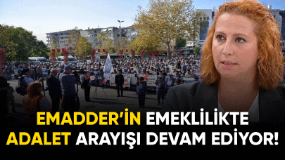 EMADDER'in emeklilikte adalet arayışı devam ediyor!