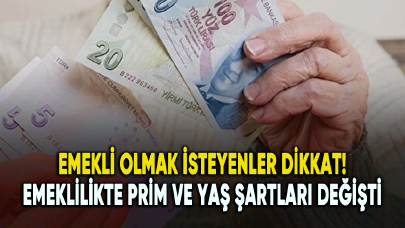 Emeklilikte prim ve yaş şartları değişti...