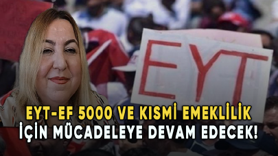 EYT-EF Başkanı Arzu Lastikçi 5000 ve kısmi emeklilik için mücadeleye devam edecek!