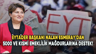 EYTADER Başkanı Nalan Esmeray'dan 5000 ve kısmi emeklilik mağdurlarına destek!