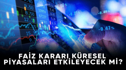 Faiz kararı küresel piyasaları etkileyecek mi?