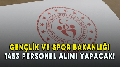 Gençlik ve Spor Bakanlığı 1453 personel alımı yapacak!