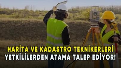 Harita ve kadastro teknikerleri yetkililerden atama talep ediyor!