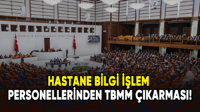 HBYS personellerinden TBMM çıkarması!