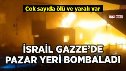 İsrail Gazze'de pazar yerini bombaladı: Çok sayıda ölü ve yaralı var