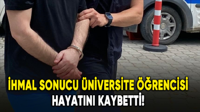 İhmal sonucu üniversite öğrencisi hayatını kaybetti!