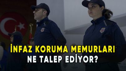 İnfaz Koruma Memurları ne talep ediyor?