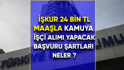 İŞKUR 24 Bin TL maaşla kamuya işçi  alımı yapacak