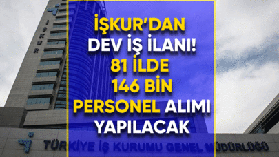 İŞKUR'dan dev iş ilanı! 81 ilde 146 Bin işçi alımı yapacak