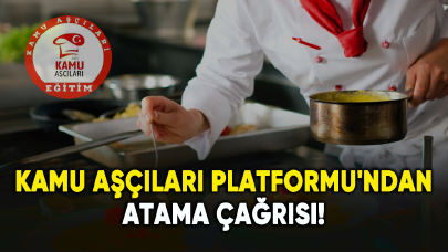 Kamu Aşçıları Platformu'ndan atama çağrısı!