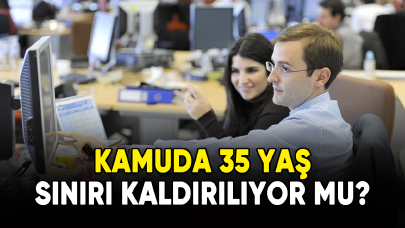 Kamuda 35 yaş sınırı kaldırılıyor mu?