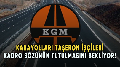 Karayolları taşeron işçileri kadro sözünün tutulmasını bekliyor!