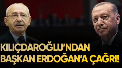 Kılıçdaroğlu'ndan Başkan Erdoğan'a çağrı!