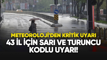 Meteoroloji'den 43 İl İçin Sarı ve Turuncu Kodlu Uyarı!