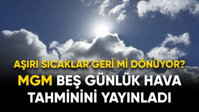 MGM beş günlük hava tahminin yayınladı