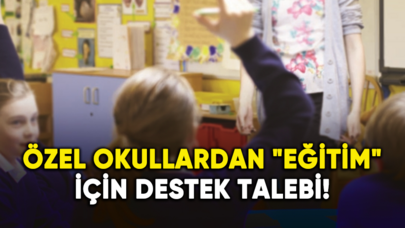 Özel okullardan "eğitim" için destek talebi!