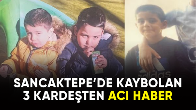 Sancaktepe'de kaybolan 3 kardeşten acı haber geldi