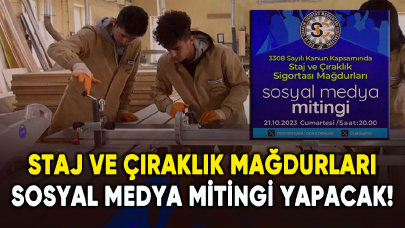 Staj ve çıraklık mağdurları sosyal medya mitingi yapacak!