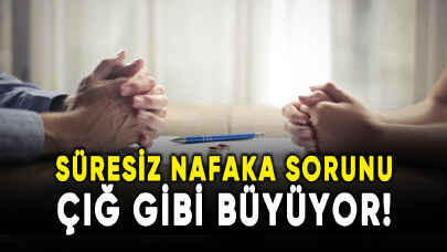 Süresiz nafaka sorunu çığ gibi büyüyor!