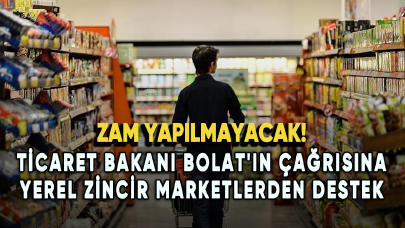 Ticaret Bakanı Bolat'ın çağrısına yerel zincir marketlerden destek: Zam yapılmayacak!