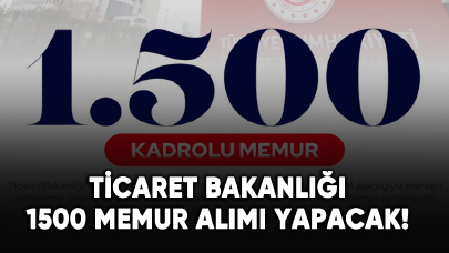 Ticaret Bakanlığı 1500 memur alımı yapacak!