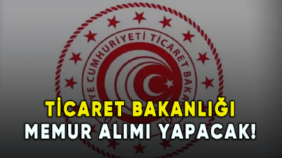 Ticaret Bakanlığı memur alımı yapacak!