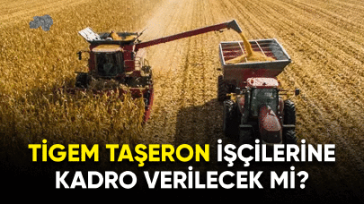 TİGEM taşeron işçilerine kadro verilecek mi?