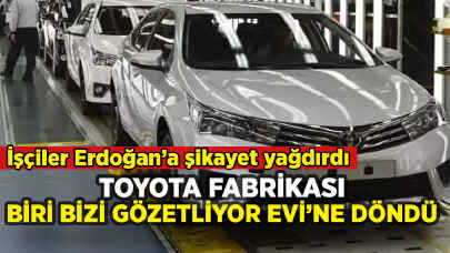 Toyota fabrikası Biri Bizi Gözetliyor Evi'ne döndü: İşçiler Erdoğan'a şikayet etti