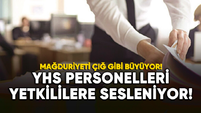 YHS personellerinin mağduriyeti çığ gibi büyüyor!