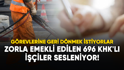 Zorla emekli edilen 696 KHK'lı işçiler sesleniyor!