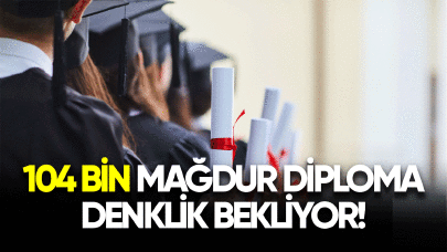 104 bin mağdur diploma denklik bekliyor!