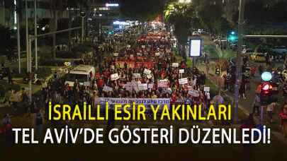 İsrailli esir yakınları Tel Aviv'de gösteri düzenledi!